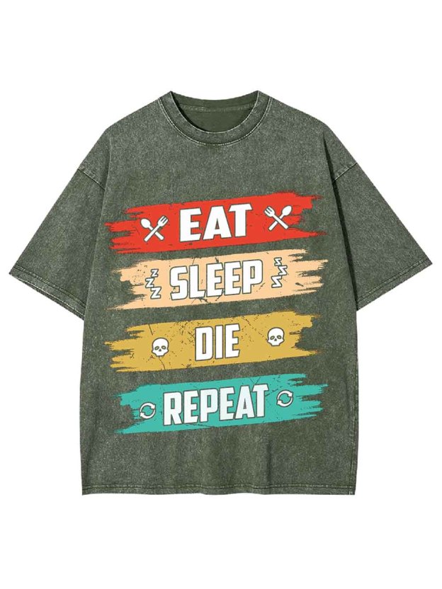 Eat Sleep Die Repeat Washed Tshirt