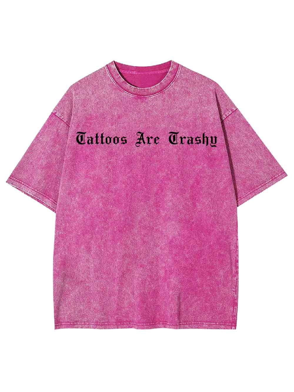 Tattoos Are Trashy Washed Tshirt