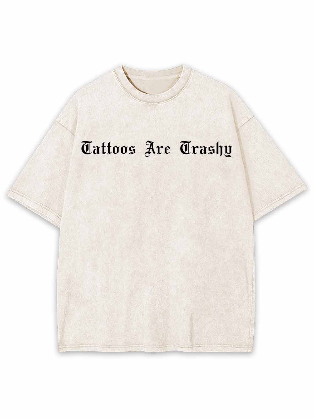 Tattoos Are Trashy Washed Tshirt