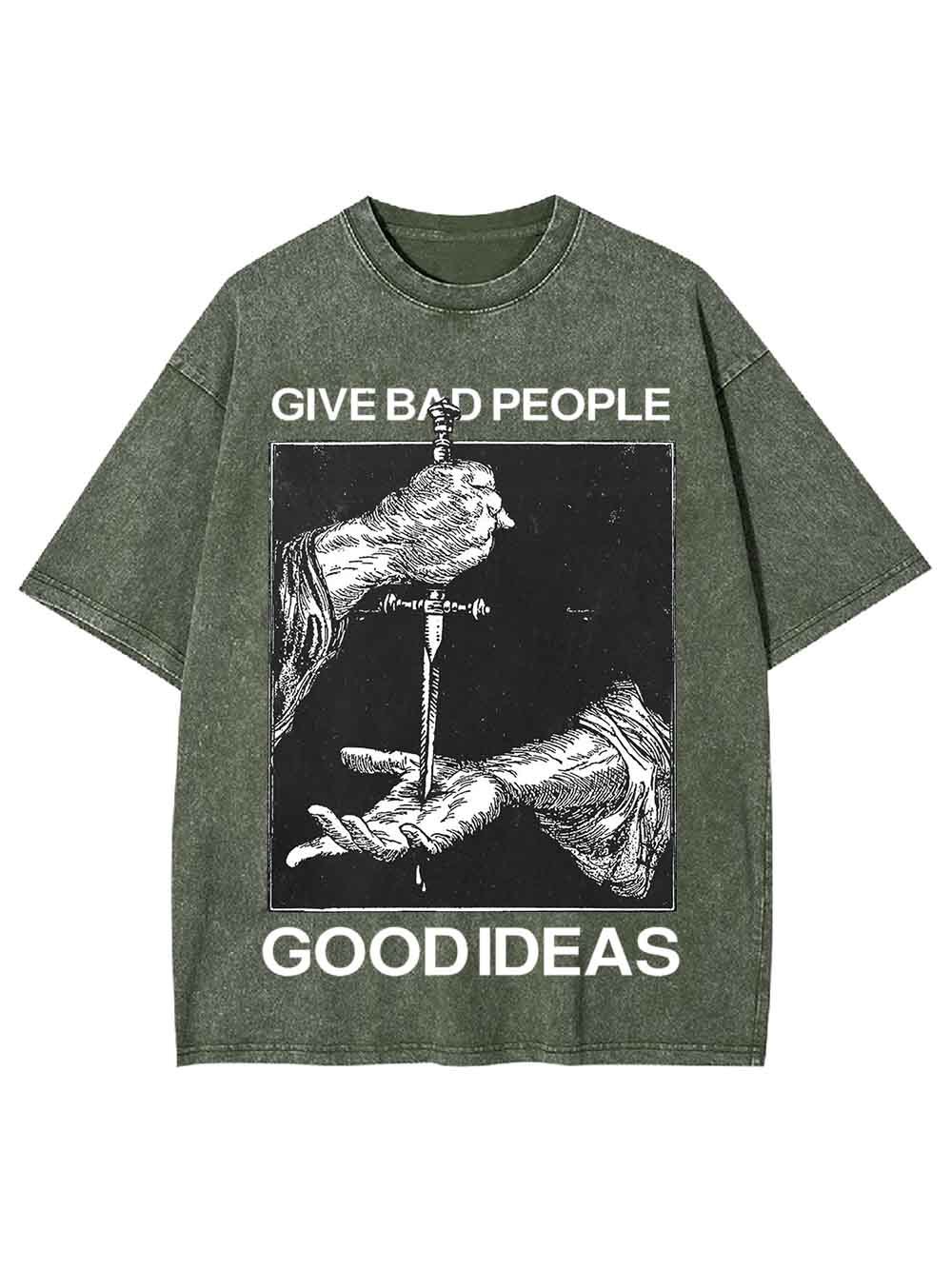 Give Bad People Goodideas Washed Tshirt