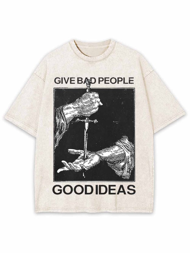 Give Bad People Goodideas Washed Tshirt