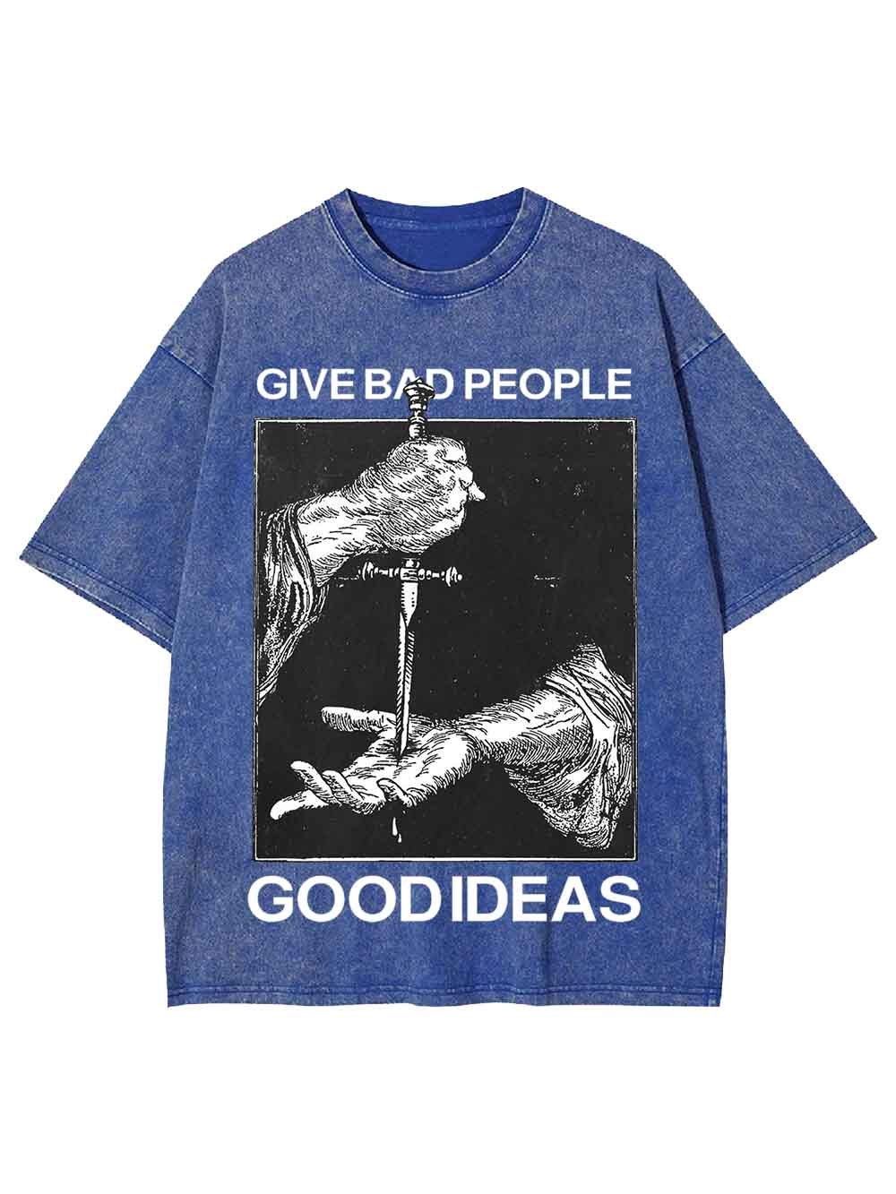 Give Bad People Goodideas Washed Tshirt
