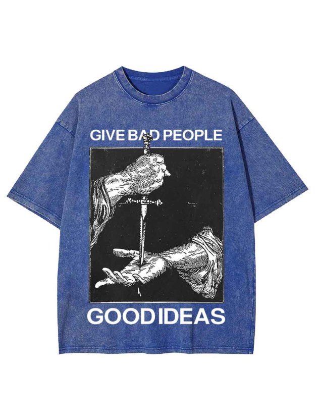 Give Bad People Goodideas Washed Tshirt