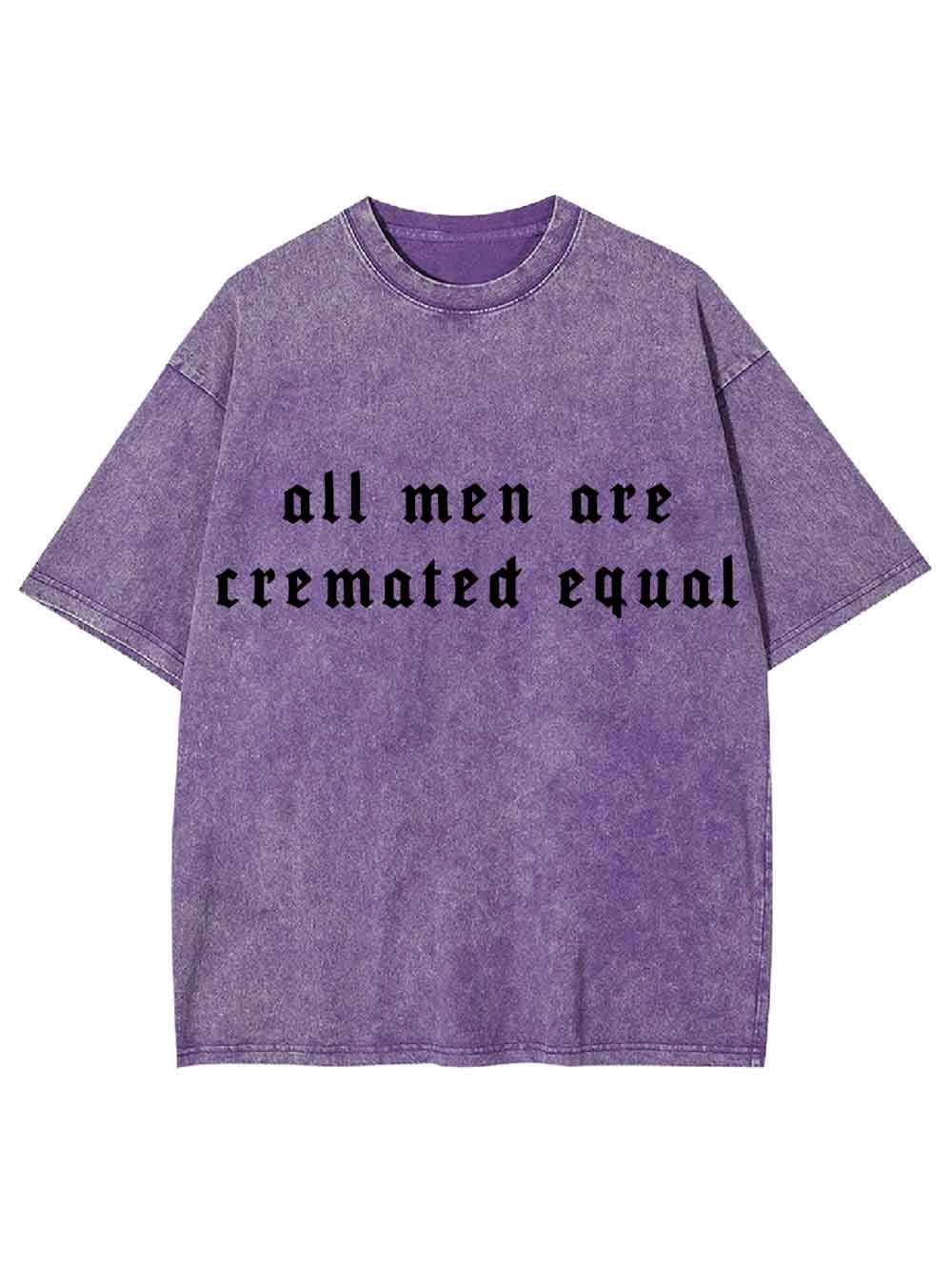 All Men Are Cremated Equal Washed Tshirt
