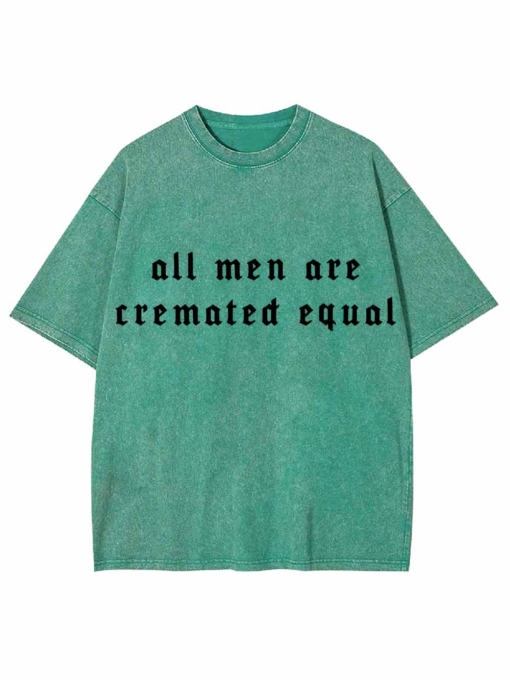 All Men Are Cremated Equal Washed Tshirt