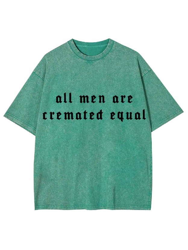 All Men Are Cremated Equal Washed Tshirt
