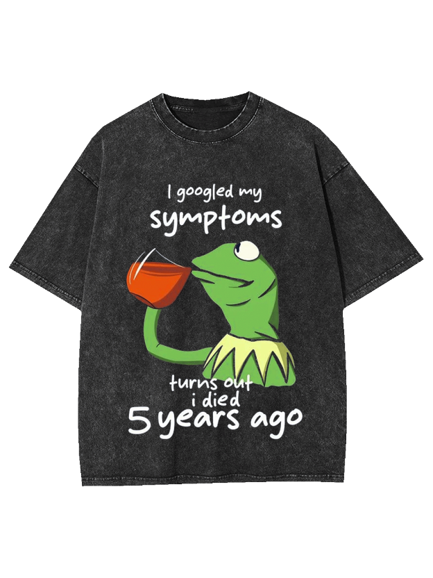 I GOOGLED MY SYMPTOMS WASHED TSHIRT