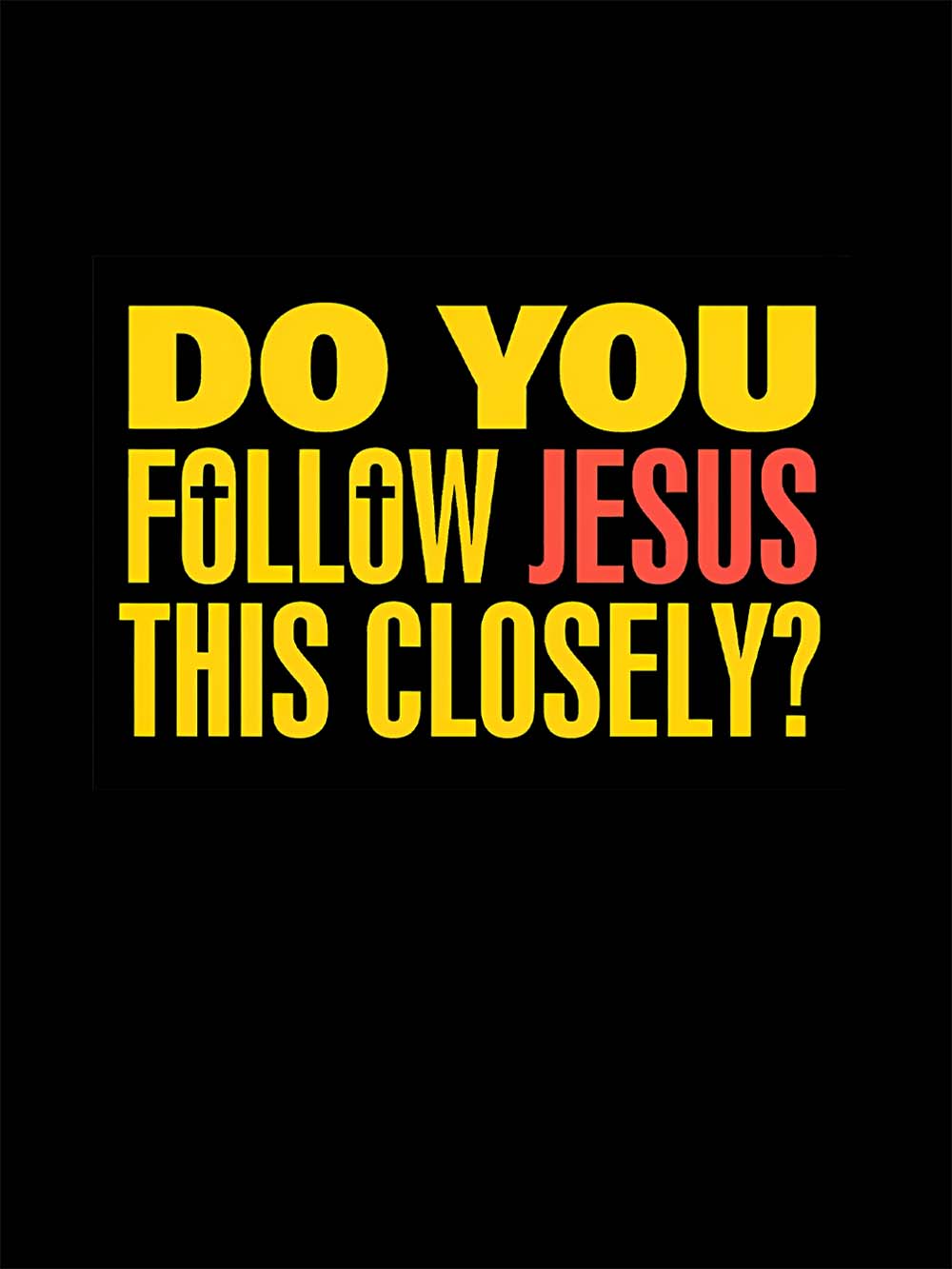 Do You Follow Jesus This Closely? Washed Tshirt