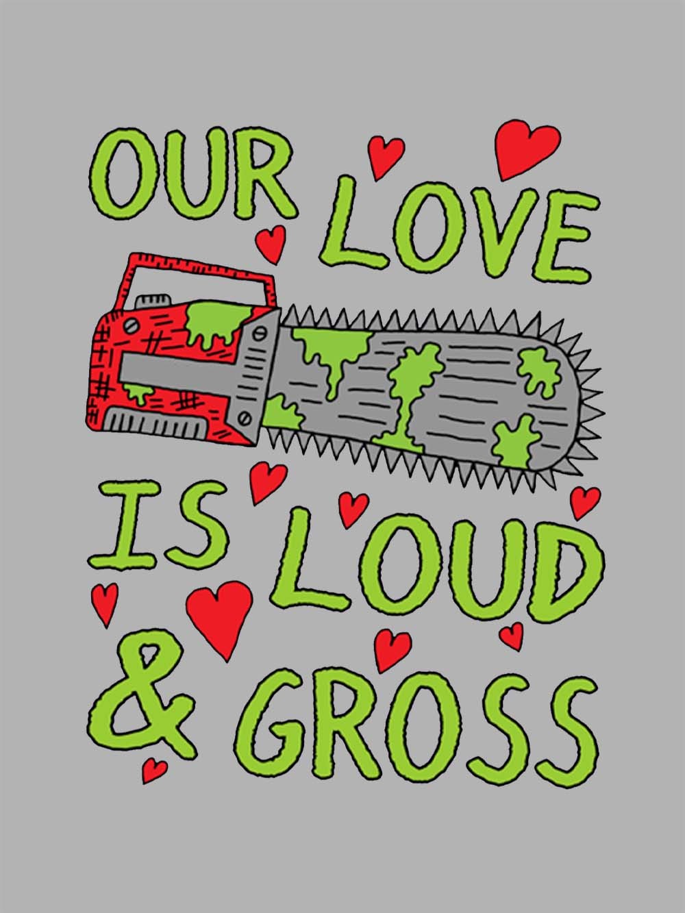 Our Love Is Loud & Gross Washed Tshirt