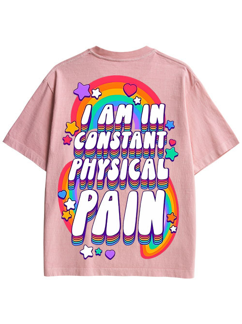 I AM IN CONSTANT PHYSICAL PAIN DOUBLE SIDED PRINT WASHED TSHIRT