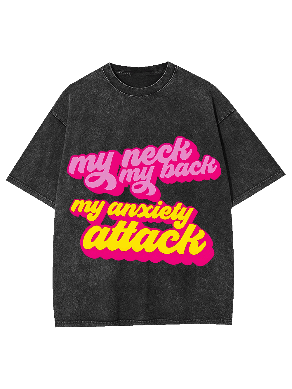 My Neck My Back My Anxiety Attack Washed Tshirt