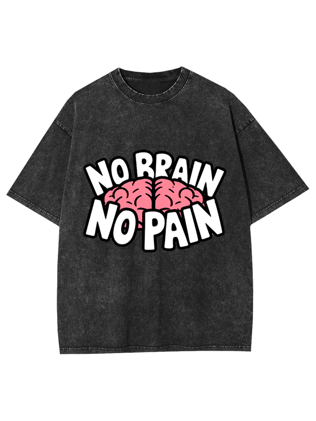 NO BRAIN NO PAIN Washed Tshirt