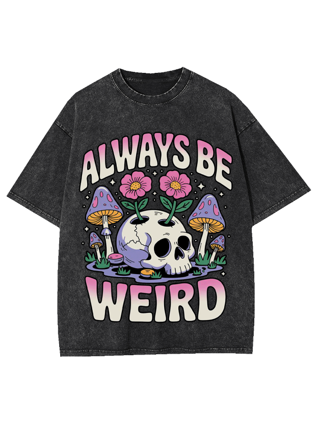 ALWAYS BE WEIRD WASHED TSHIRT