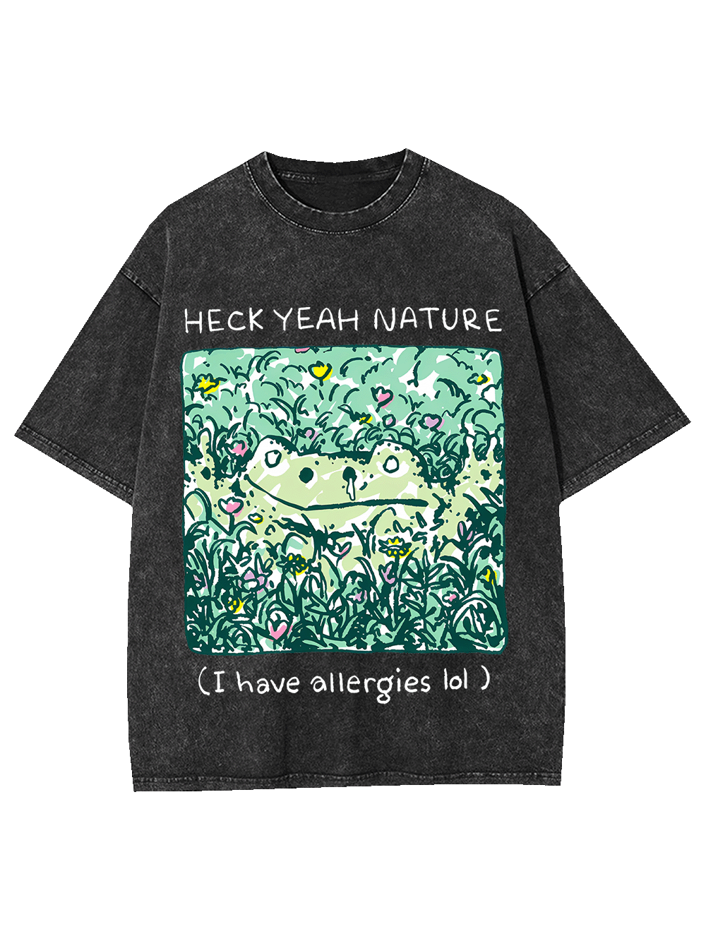 Heck Yeah Nature (I Have Allergies Lol) Washed Tshirt