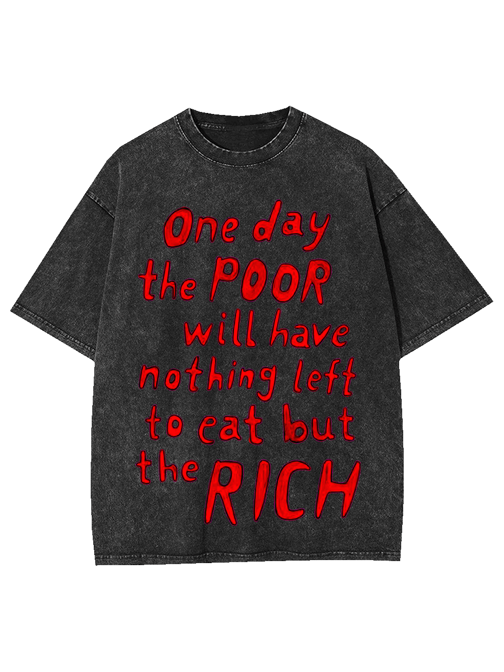 One day, the poor will eat the rich Washed Tshirt