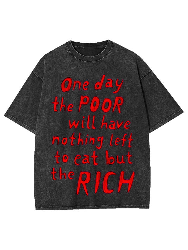 One day, the poor will eat the rich Washed Tshirt