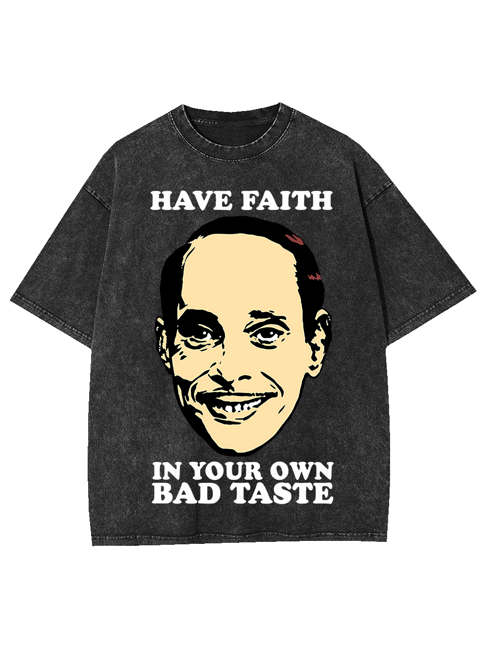 Have Faith In Your Own Bad Taste Washed Tshirt