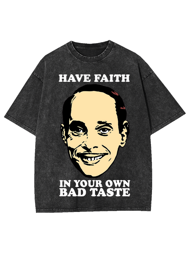 Have Faith In Your Own Bad Taste Washed Tshirt