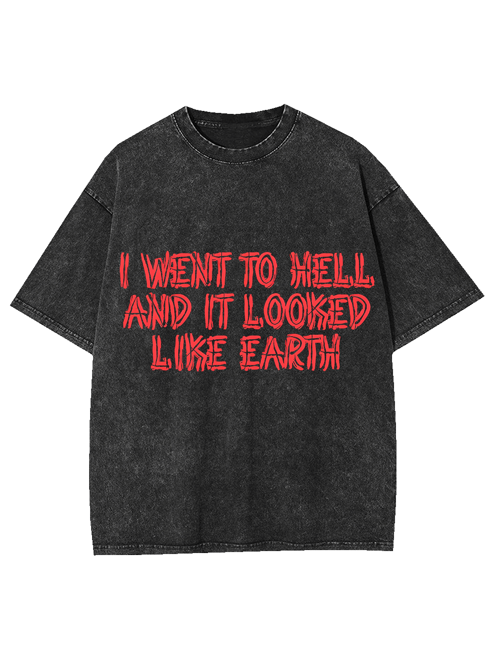 I Went To Hell And It Looked Like Earth Washed Tshirt