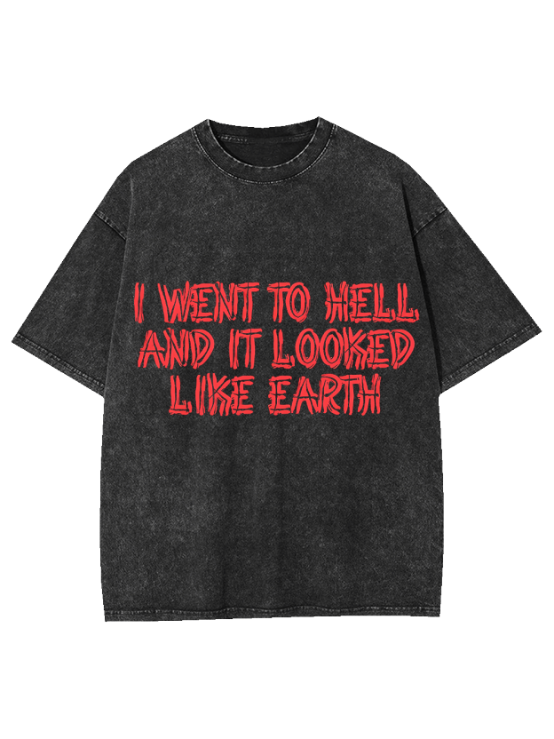 I Went To Hell And It Looked Like Earth Washed Tshirt