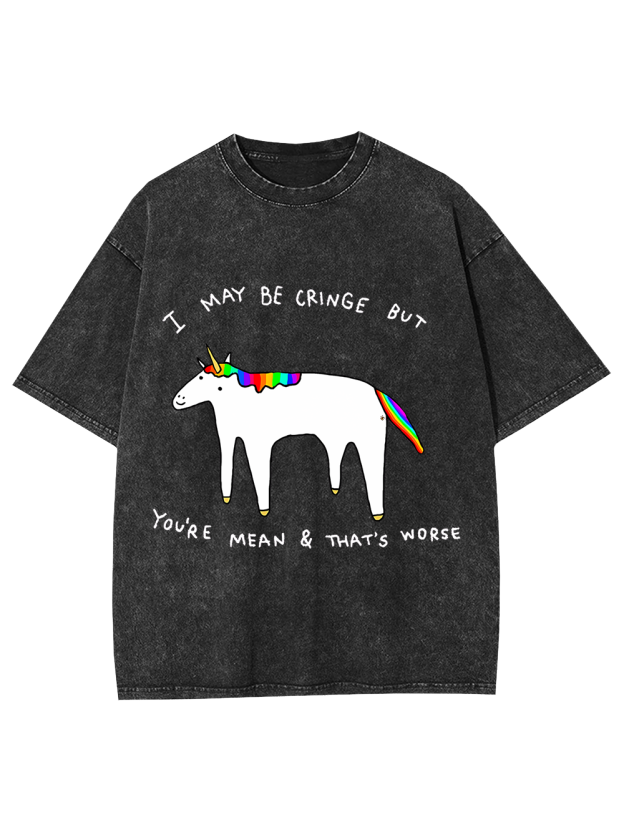 I May Be Cringe But You're Mean & That's Worse Washed Tshirt