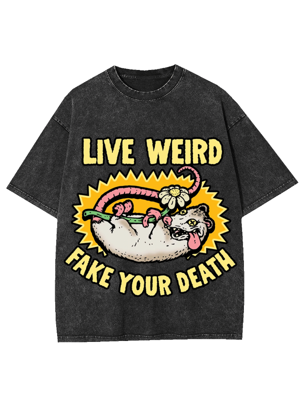 LIVE WEIRD FAKE YOUR DEATH WASHED TSHIRT