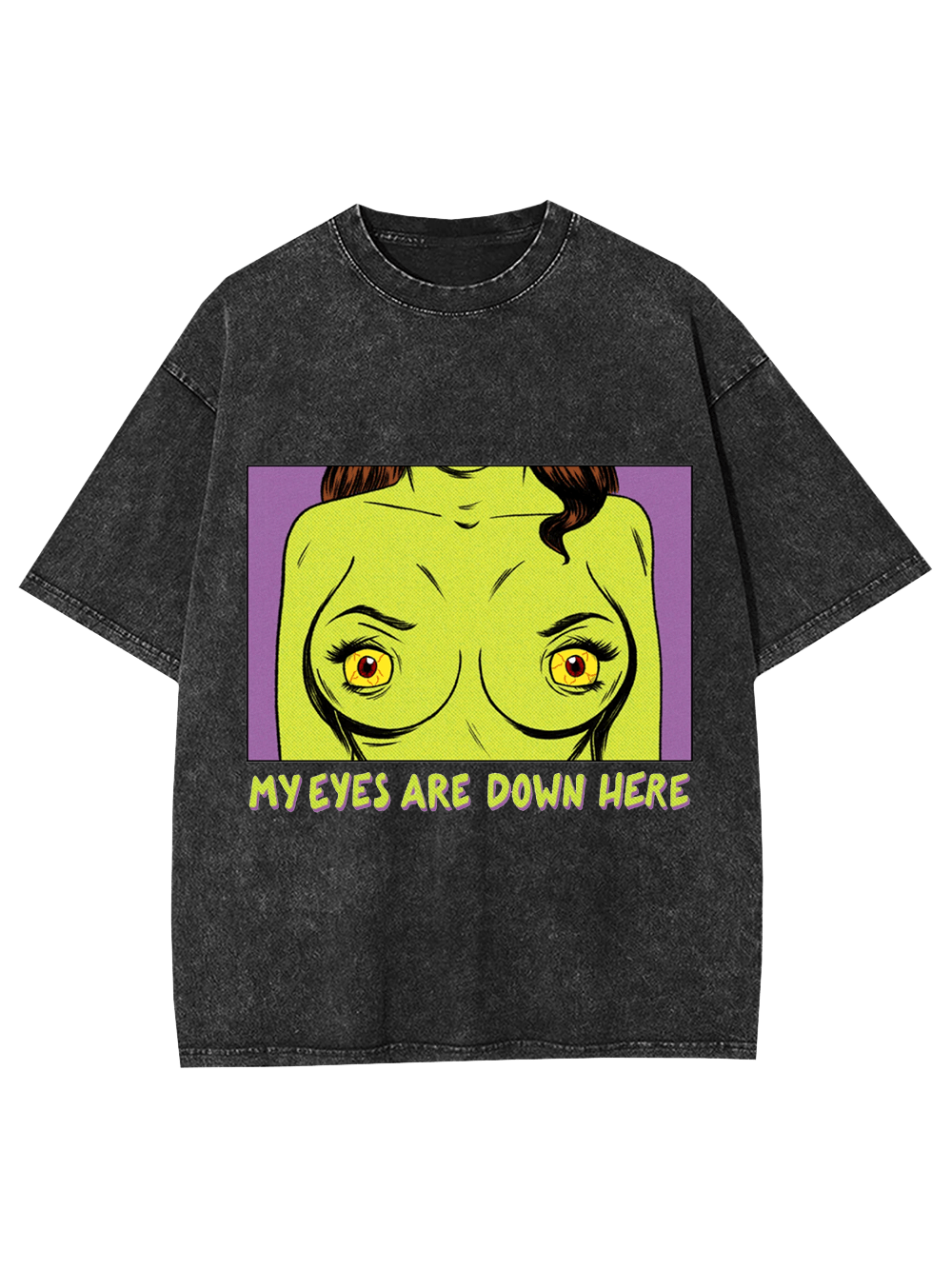 My Eyes Are Down Here Washed Tshirt