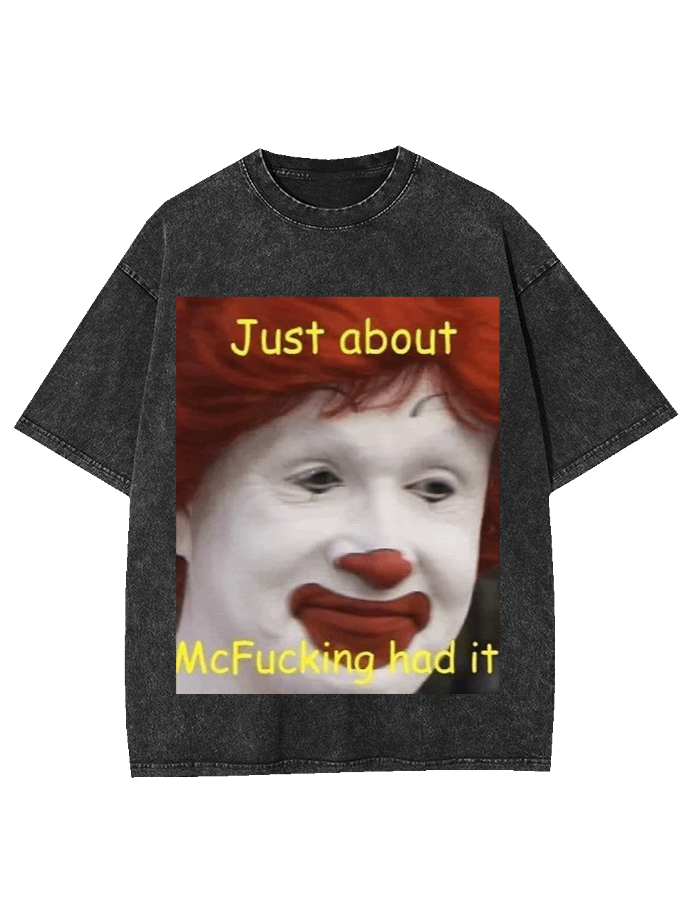 Just about McFucking had it Washed Tshirt