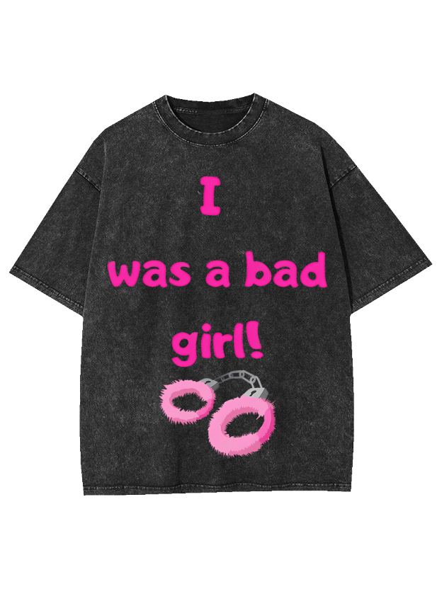 I Was A Bad Girl! Washed Tshirt