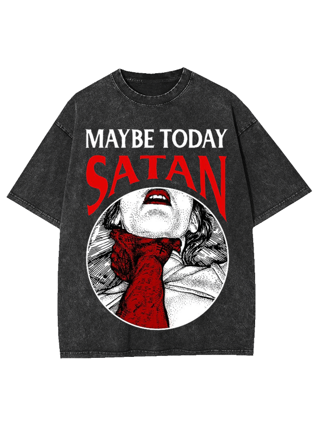 Maybe Today Satan Washed Tshirt
