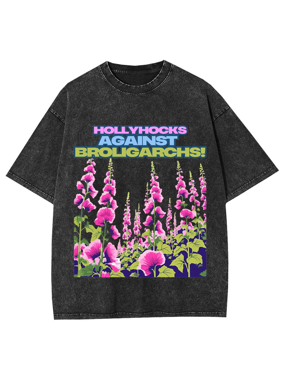 Hollyhocks Against Broligarchs! Washed Tshirt