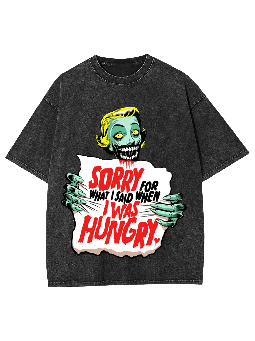 Sorry For What I Said When I Was Hungry Washed Tshirt