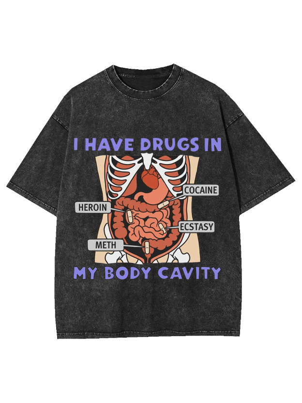 I Have Drugs In   My Body Cavity   Washed Tshirt