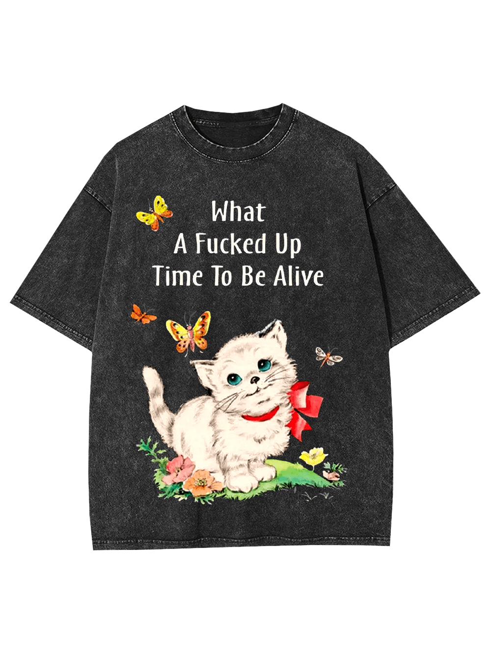 What A Fucked Up Time To Be Alive Washed Tshirt