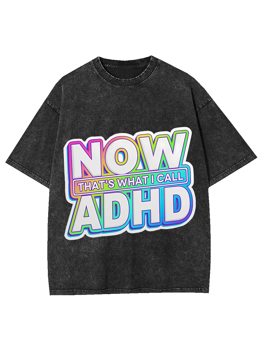 Now That's What I Call Adhd Washed Tshirt-ClassyOutlaw Sale