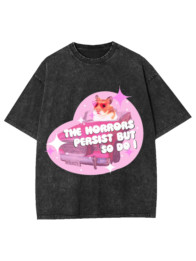 The Horrors Persist But So Do I Washed Tshirt