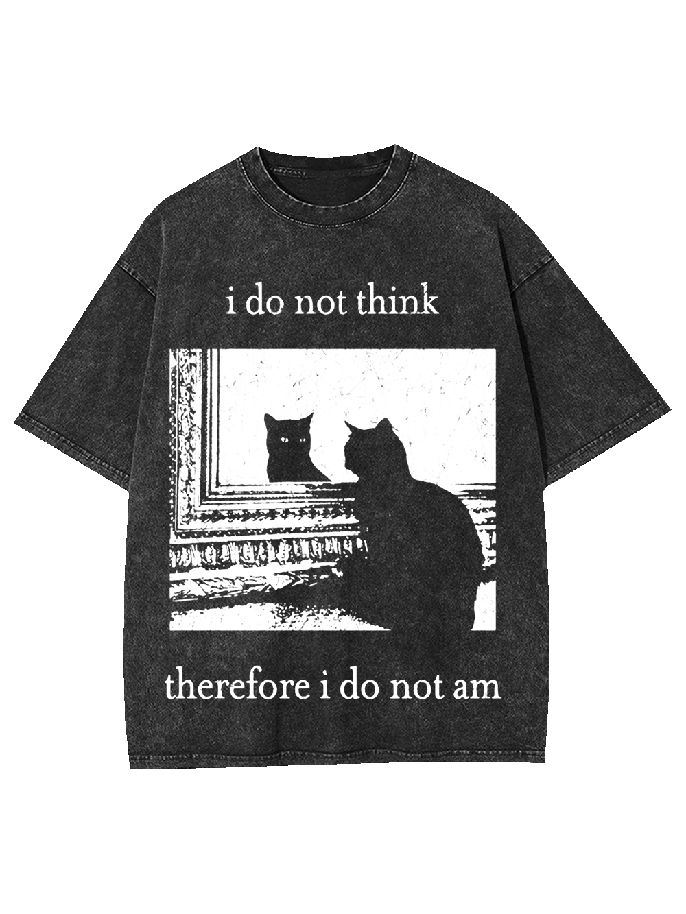 I Do Not Think Therefore I Do Not Am Washed Tshirt