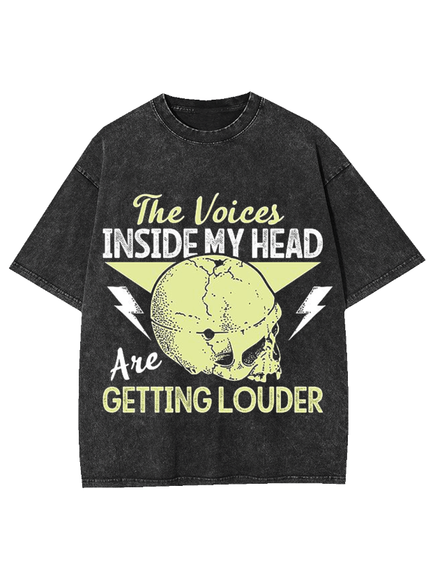 THE VOICES IN MY HEAD ARE GETTING LOUDER WASHED TSHIRT