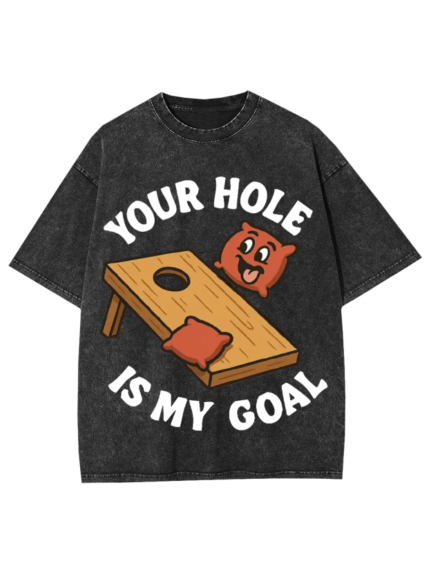 Your Hole Is My Goal Washed Tshirt