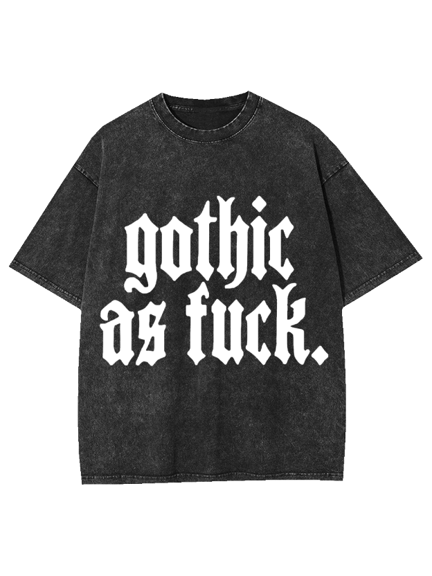 Gothic As Fu*k Washed Tshirt