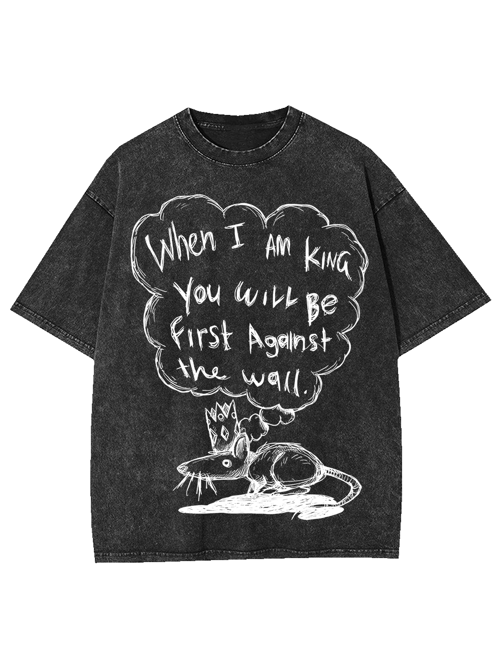 When I Am King, You Will Be First Against The Wall Washed-ClassyOutlaw