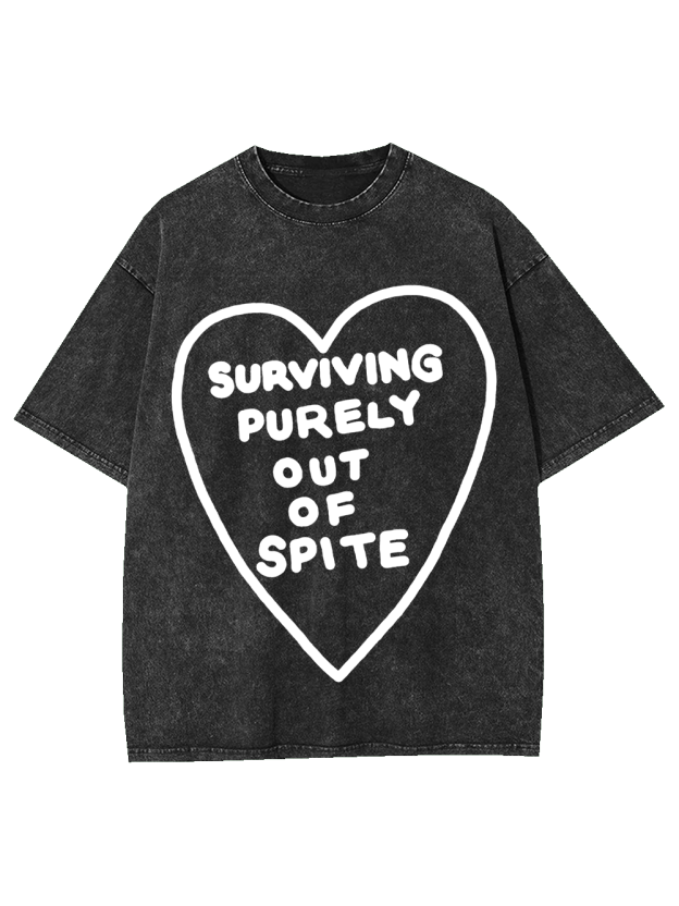 SURVIVING PURELY OUT OF SPITE WASHED TSHIRT