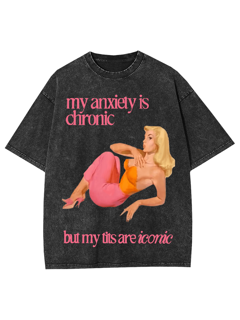 My Anxiety Is Chironic But My Tits Are Iconic Washed Tshirt-ClassyOutlaw Sale