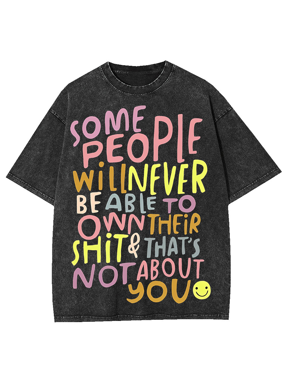 Some People Can’t Own Their shit & It’s Not About You Washed Tshirt
