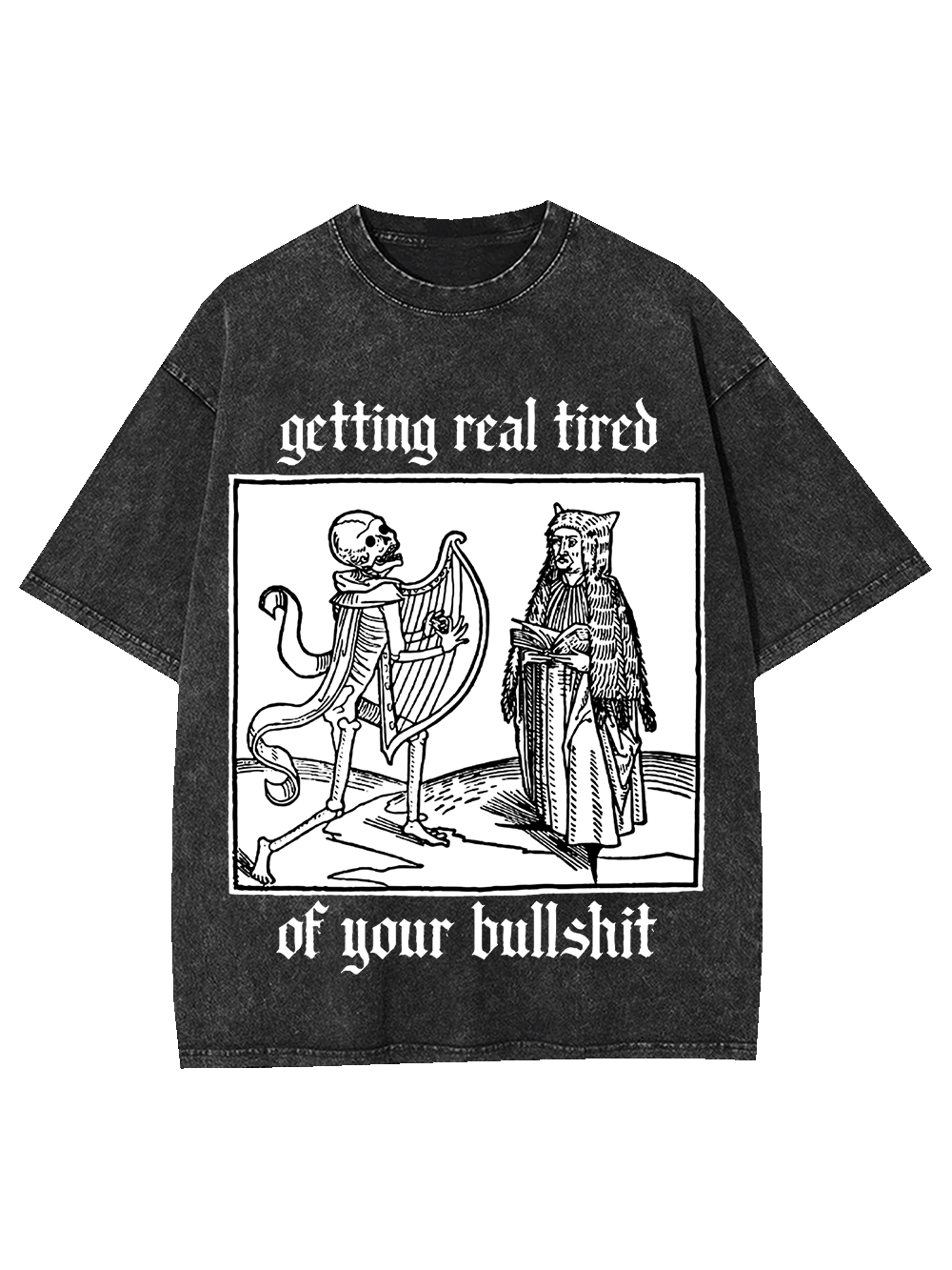 Getting real tired of your bullshit Washed Tshirt