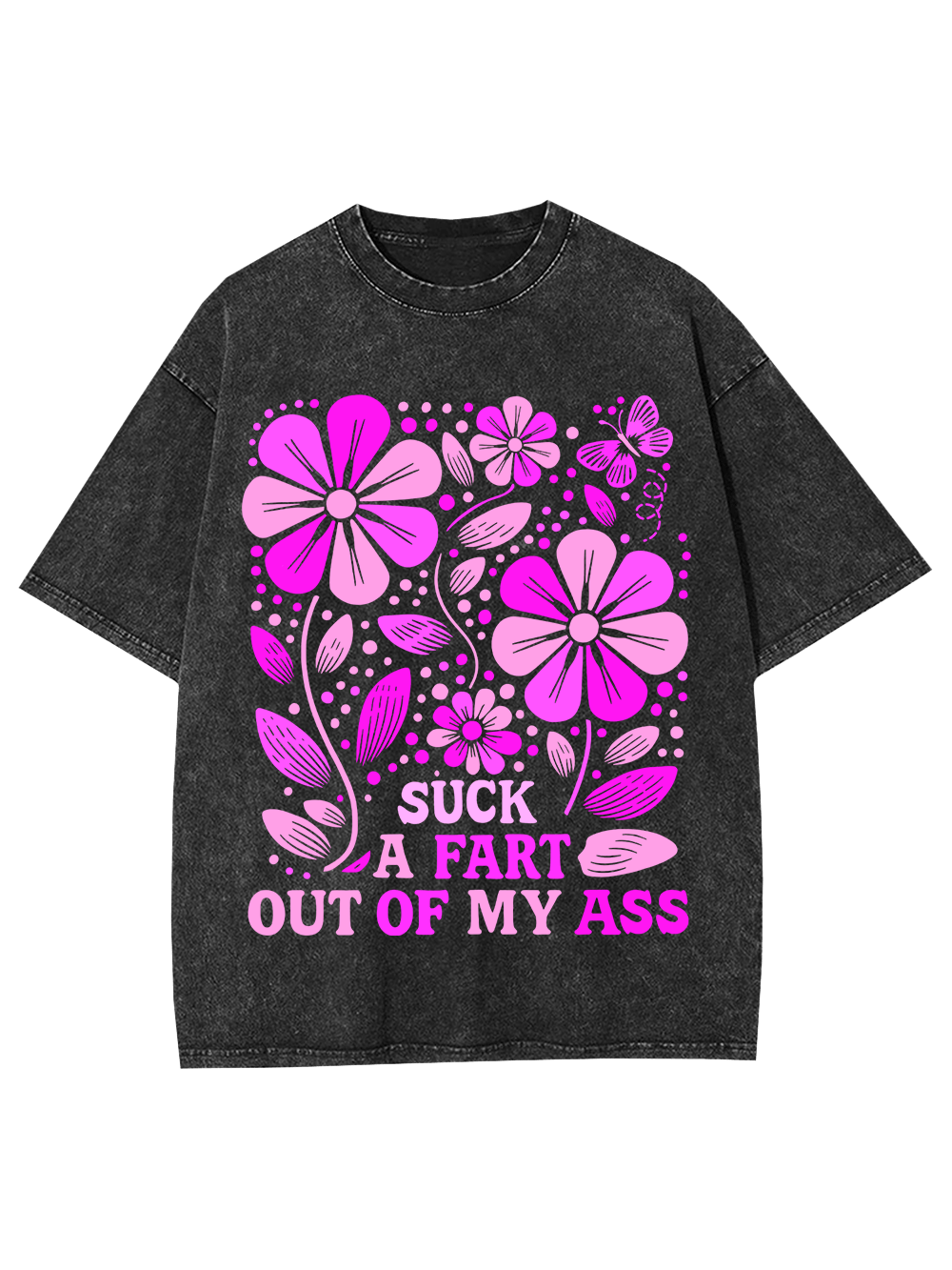 Suck A Fart Out Of My Ass Washed Tshirt