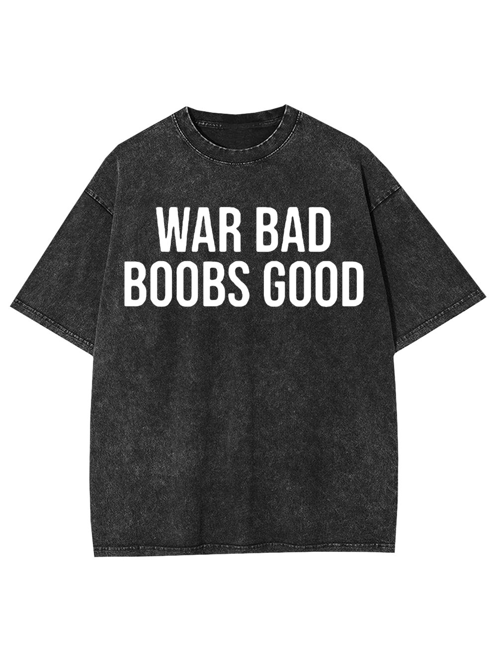 War Bad, Boobs Good Washed Tshirt