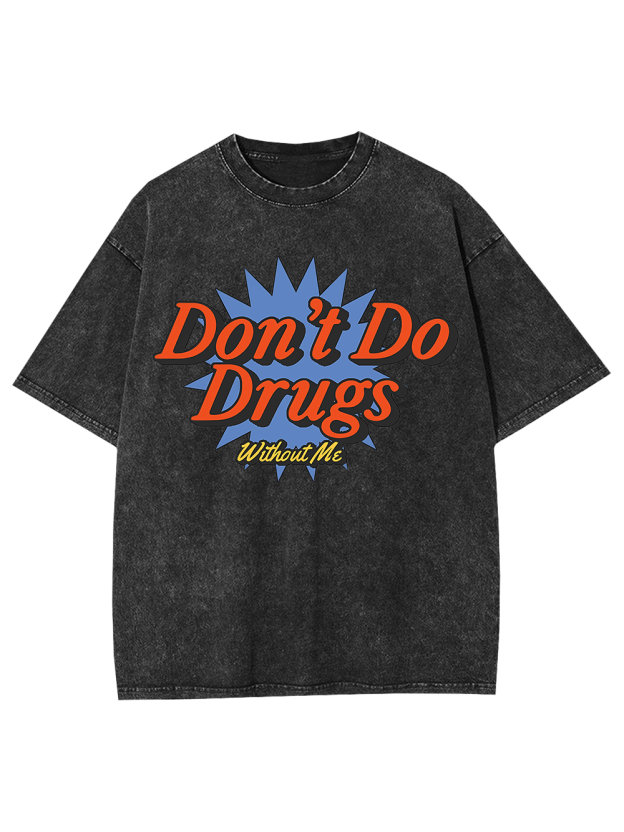 Don't Do Drugs Without Me Washed Tshirt