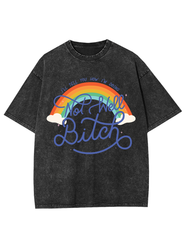 Not Well, Bitch Washed Tshirt