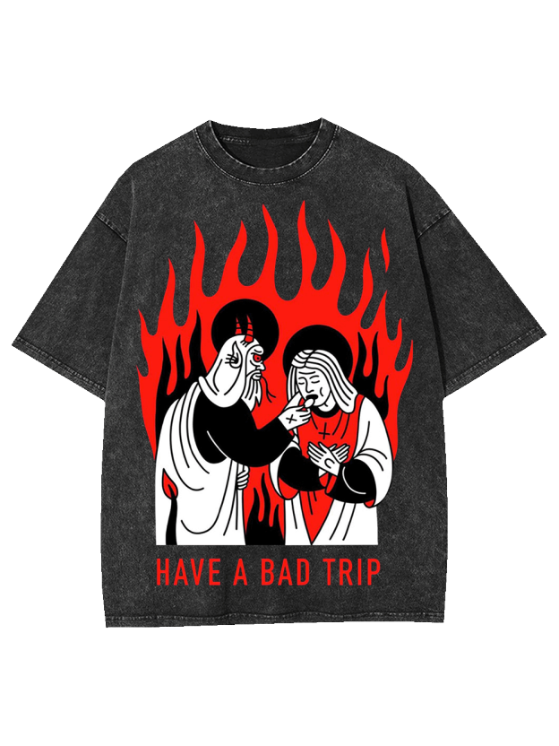 Have A Bad Trip Washed Tshirt